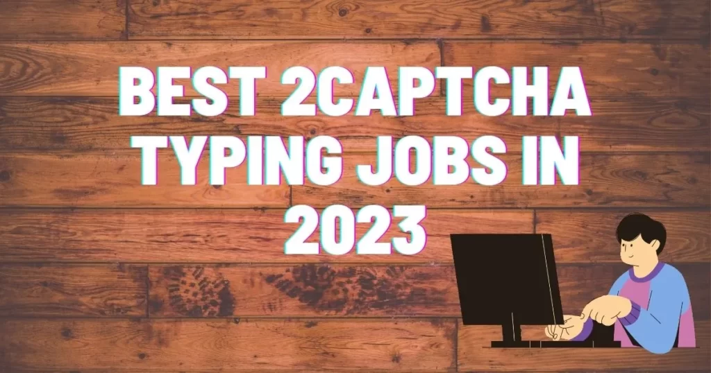 Best 2captcha Typing Jobs in 2023