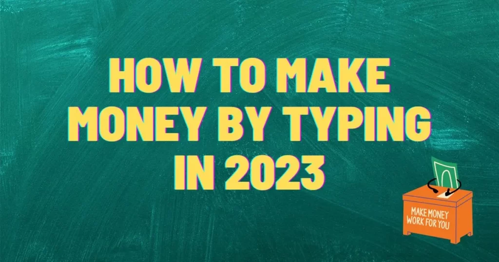 How to Make Money by Typing in 2023