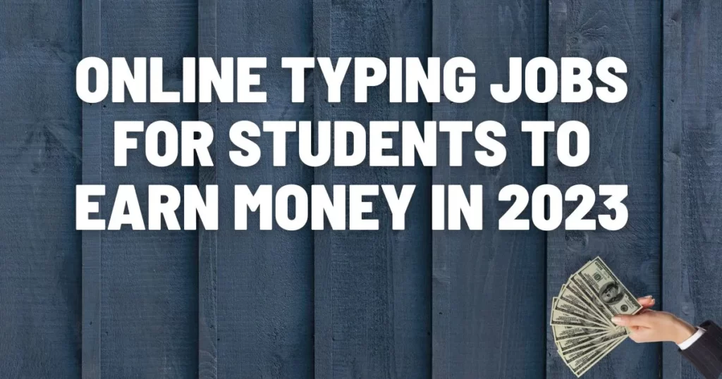 Online Typing Jobs for Students to Earn Money in 2023