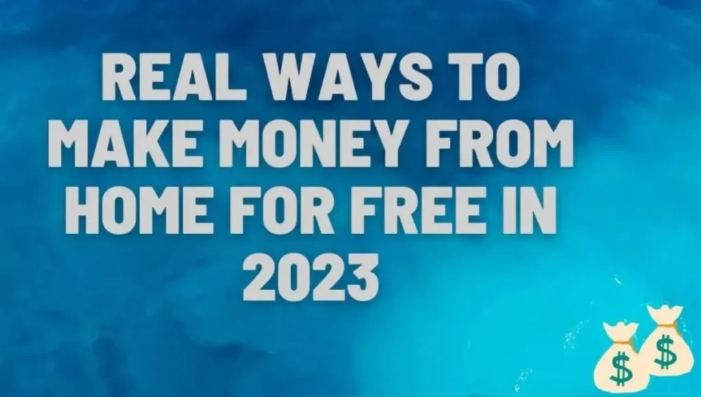 Real Ways to Make Money from Home for Free in 2023