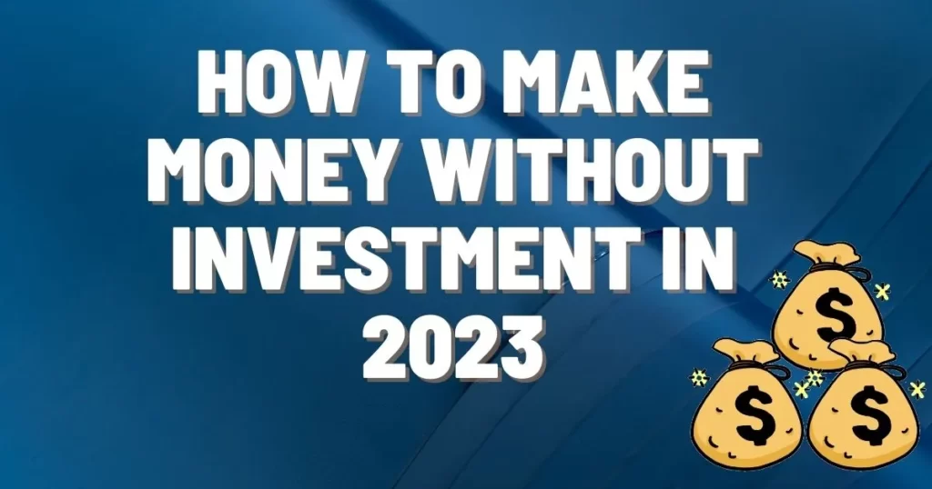 How To Make Money without Investment in 2023