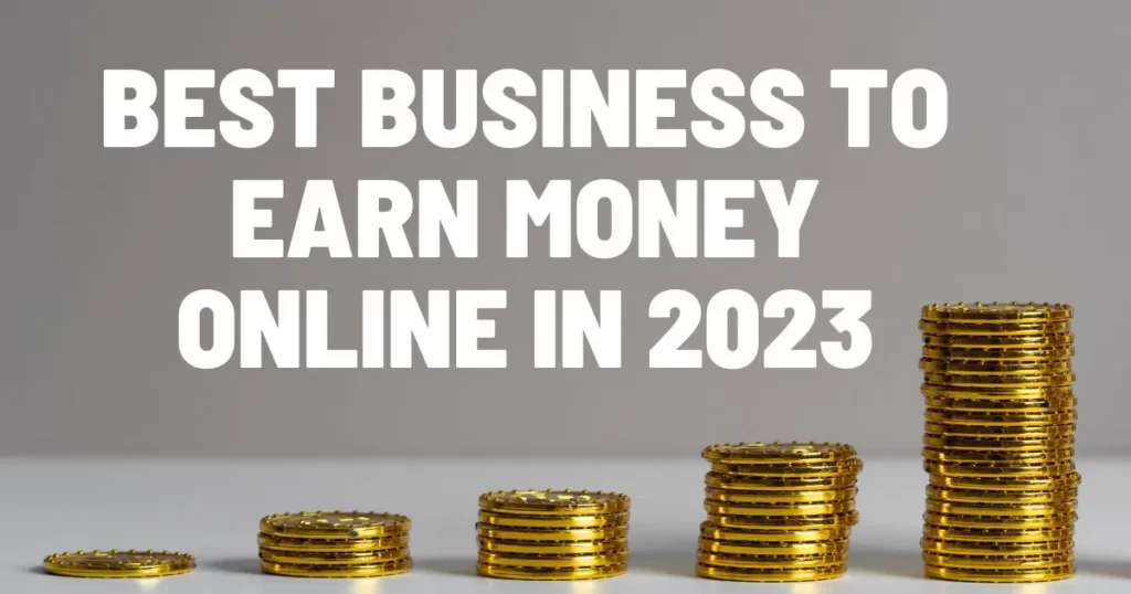 Best Business to Earn Money Online in 2023