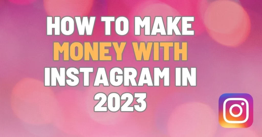 How to Make Money with Instagram in 2023