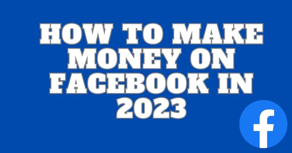 How to Make Money on Facebook in 2023